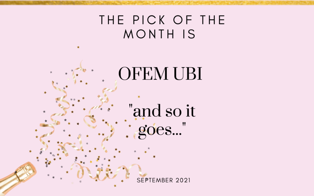 Listen to Ofem Ubi’s ‘and so it goes…’ the September 2021 Pick of the Month