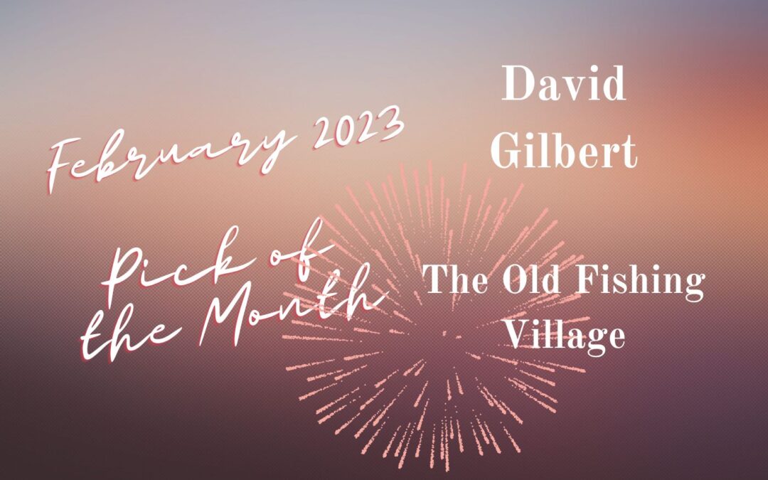 ‘The Old Fishing Village’ by David Gilbert is the IS&T Pick of the Month for February 2023