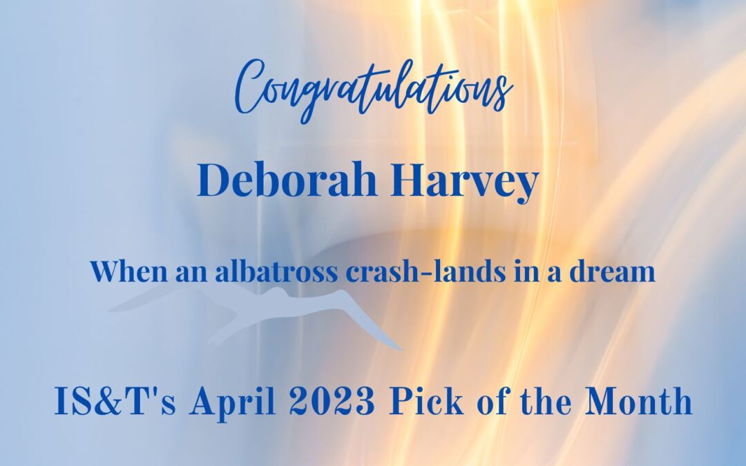 ‘When an albatross crash-lands in a dream’ by Deborah Harvey is the IS&T April 2023 Pick of the Month. Read and hear it here!