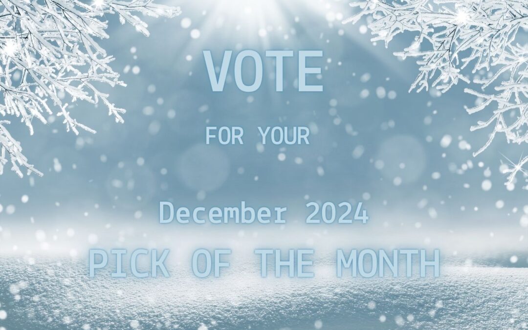 It’s Time to Choose the Final Pick of the Month for 2024. Vote Here Now!