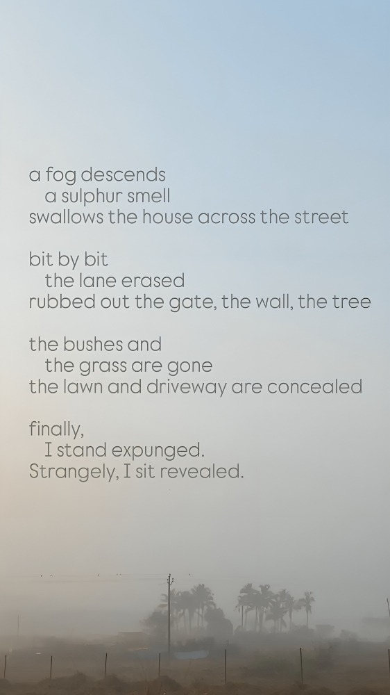 A minimalist poem by Salil Chaturvedi is superimposed over a misty landscape with faint silhouettes of palm trees and a fog-covered field. The poem describes the slow engulfing of a neighborhood by fog, erasing familiar structures until only the narrator remains—paradoxically erased yet revealed.