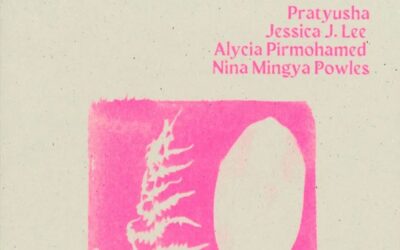 In Praise Of…:  Fathima Zahra reviews ‘this too is a glistening’ by Pratyusha, Jessica J. Lee, Alycia Pirmohamed and Nina Mingya Powles