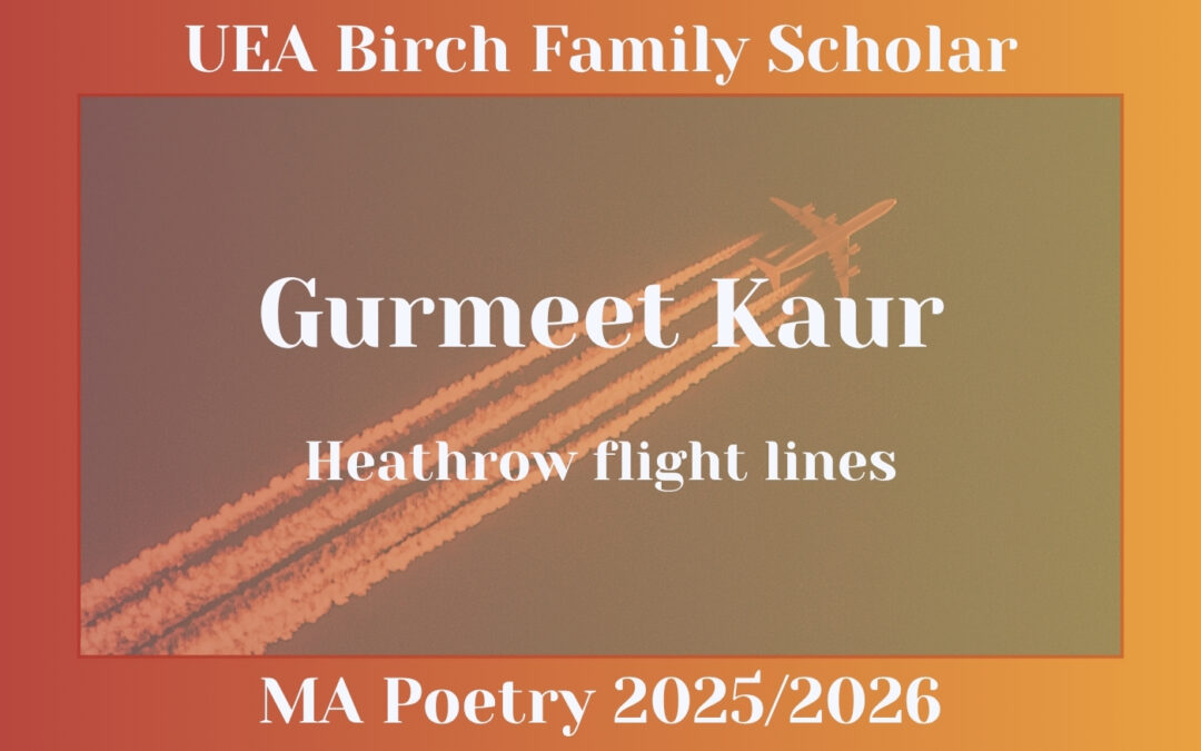 Poetry from Gurmeet Kaur, UEA’s Birch Family Scholar 2025/2026