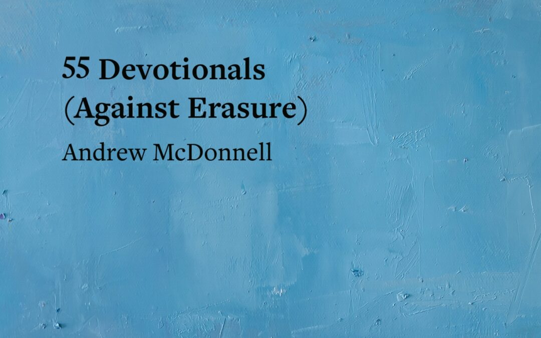 Tim Relf in Praise of… ’55 Devotionals (Against Erasure)’ by Andrew McDonnell